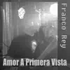 Franco Rey - Amor A Primera Vista - Single